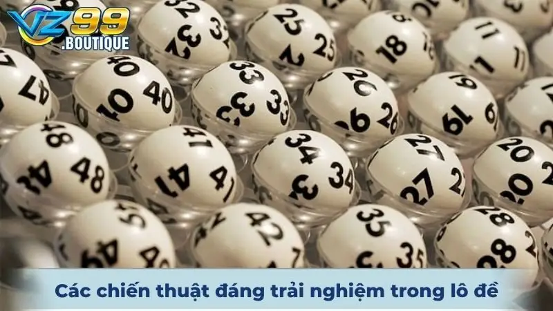 Xổ Số VZ99 4 Các chiến thuật đáng trải nghiệm trong lô đề online hiện nay