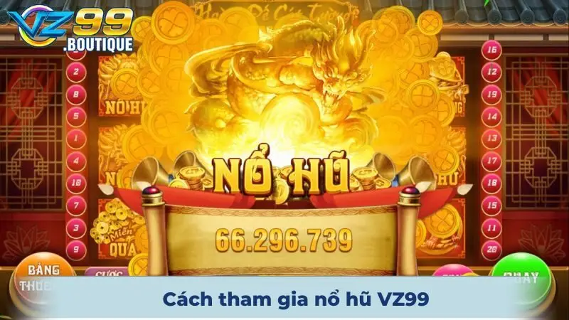 Nổ Hũ VZ99 2 Cách tham gia nổ hũ VZ99