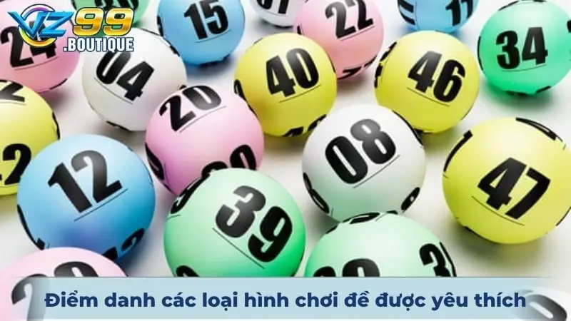 Xổ Số VZ99 3 Điểm danh các loại hình chơi đề được đa số thành viên yêu thích