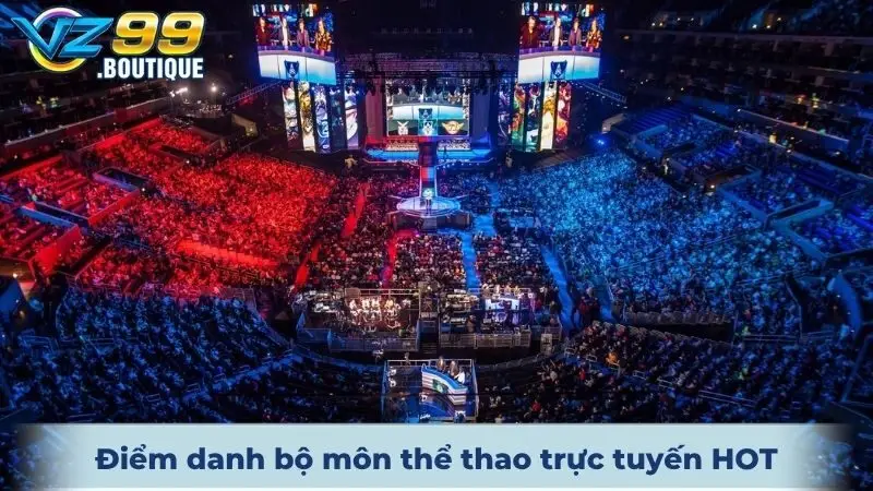 Thể Thao VZ99 3 Điểm danh những bộ môn thể thao trực tuyến HOT hiện nay