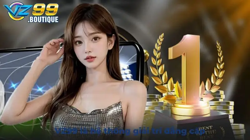 Giới Thiệu VZ99 1 Giới thiệu VZ99 là toàn bộ thông tin liên quan đến hệ thống giải trí đẳng cấp này