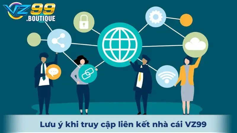 Link Vào VZ99 3 Lưu ý khi truy cập liên kết nhà cái VZ99