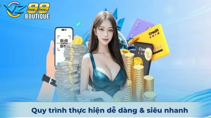 Nạp Tiền VZ99 2 Quy trình thực hiện dễ dàng & siêu nhanh