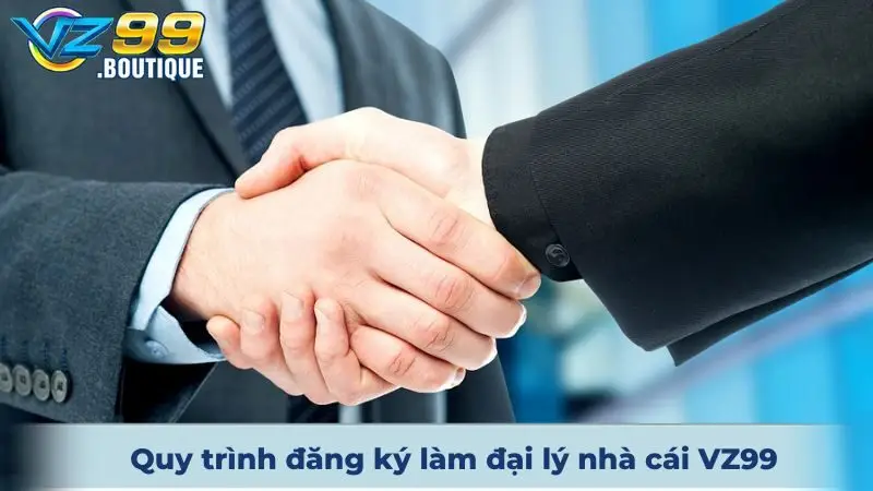 Đại Lý VZ99 - Hoa Hồng Cao Và Không Giới Hạn Thu Nhập 3 Quy trình đăng ký làm đại lý nhà cái VZ99