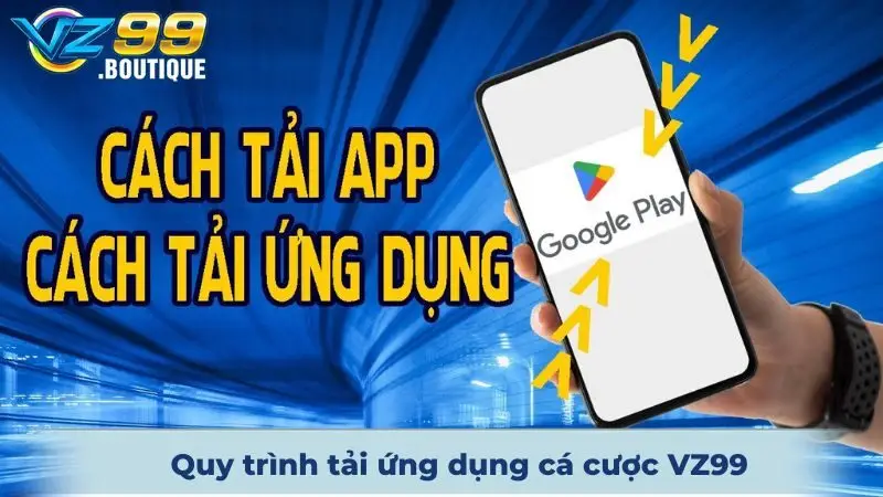 Tải App VZ99 2 Quy trình tải ứng dụng cá cược VZ99