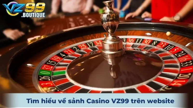 Casino VZ99 1 Tìm hiểu thông tin về sảnh Casino VZ99 trực tuyến trên website