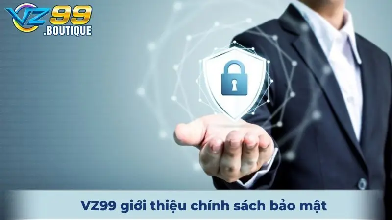 Chính Sách Bảo Mật VZ99 - Quy Định Mới Nhất Tại Nhà Cái 1 VZ99 giới thiệu chính sách bảo mật